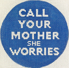 Kate Dickerson Needlepoint Collections Call Your Mother She Worries Insert Needlepoint Canvas - 4 Round