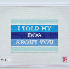 Mopsey Designs I Told My Dog About You Needlepoint Canvas