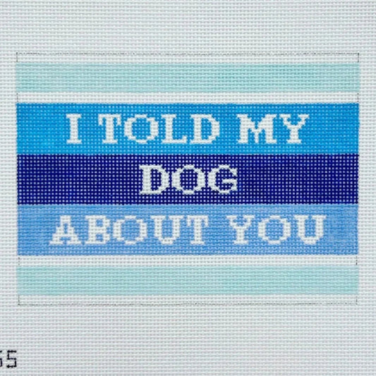 Mopsey Designs I Told My Dog About You Needlepoint Canvas