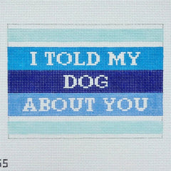Mopsey Designs I Told My Dog About You Needlepoint Canvas