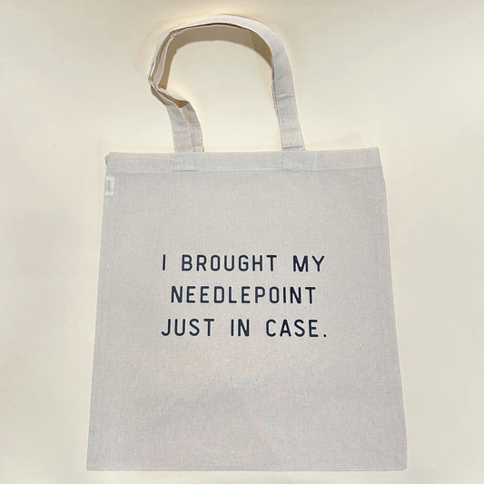 NNK Press I Brought My Needlepoint Just in Case Tote Bag