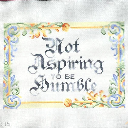 Spellbound Stitchery Not Aspiring to Be Humble Needlepoint Canvas - 13M