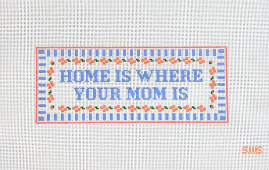 Stitching with Stacey Home is Where Your Mom Is Needlepoint Canvas