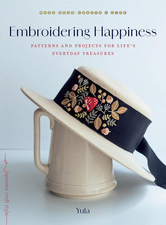 Embroidering Happiness: Patterns and Projects for Life's Everyday Treasures