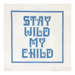 Hello Tess Stay Wild My Child Needlepoint Canvas