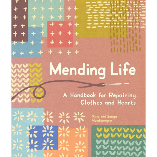 Mending Life: A Handbook for Repairing Clothes and Hearts