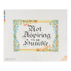 Spellbound Stitchery Not Aspiring to Be Humble Needlepoint Canvas - 18M