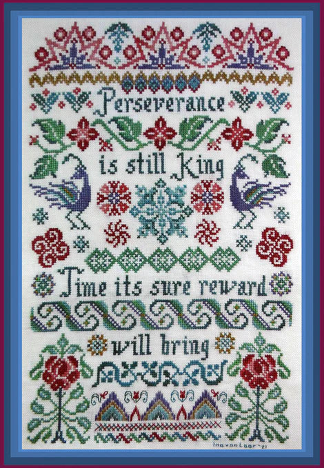 Cross stitch sampler with the phrase, "Perseverance is still king, Time its sure reward will bring", sandwiched in between floral pattern motifs bands.