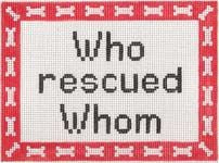 KCN Designers Bone Who Rescued Sign w/Attitude Needlepoint Canvas