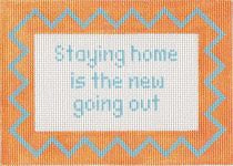 KCN Designers Staying Home is the New Going Out Sign Needlepoint Canvas