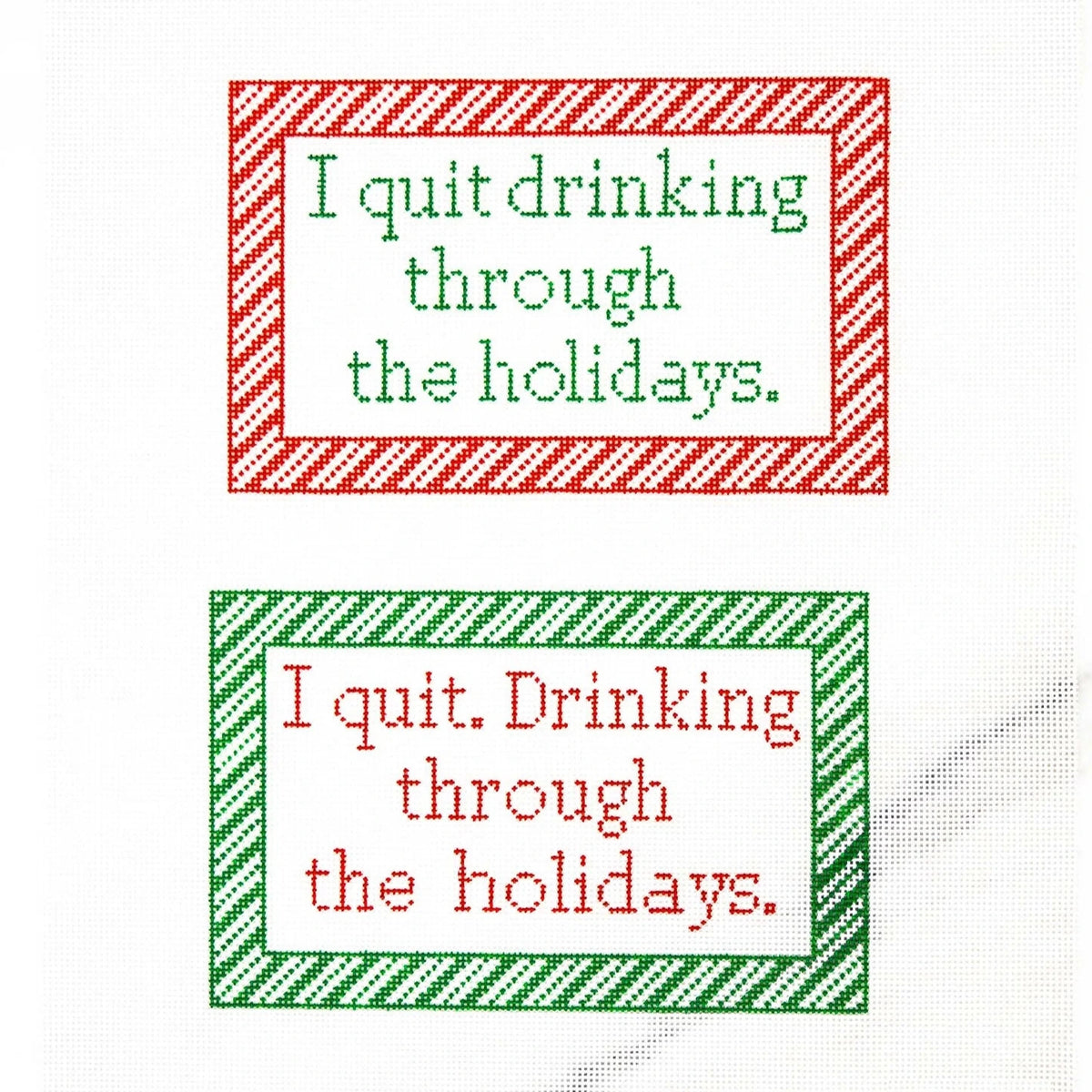 Ann Kaye Studio I Quit Drinking Two Sided Needlepoint Canvas