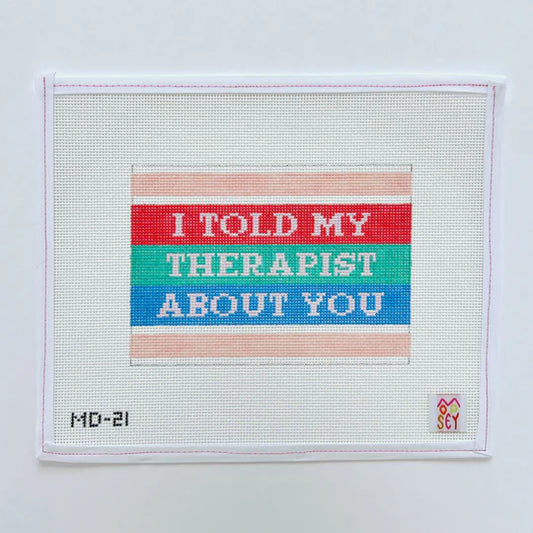 Mopsey Designs I Told My Therapist About You Needlepoint Canvas