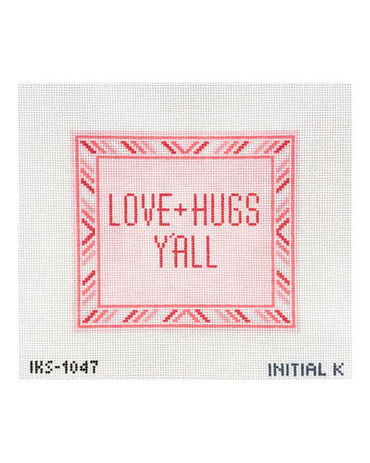Initial K Studio Love + Hugs Yall Needlepoint Canvas