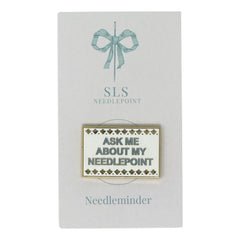 SLS Needlepoint Ask Me About My Needlepoint Needle Minder