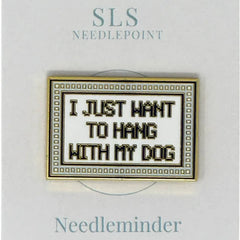 SLS Needlepoint I Just Want to Hang with My Dog Needle Minder