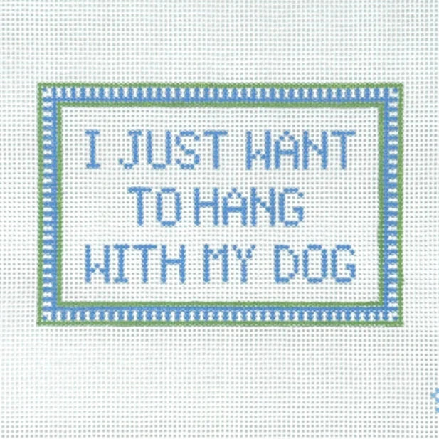 SLS Needlepoint I Just Want to Hang with My Dog Needlepoint Canvas