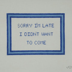 Silver Stitch Needlepoint Sorry I'm Late I Didn't Want to Come Needlepoint Canvas