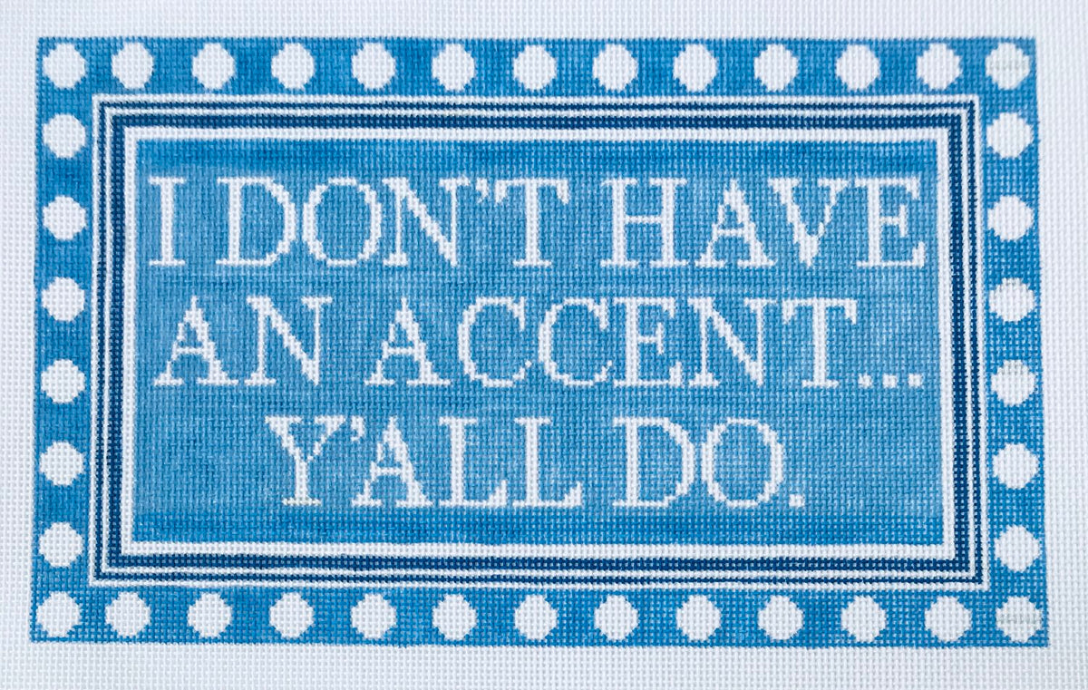 The Plum Stitchery Dana Mahnke Dana Mahnke I Don't Have An Accent Needlepoint Canvas