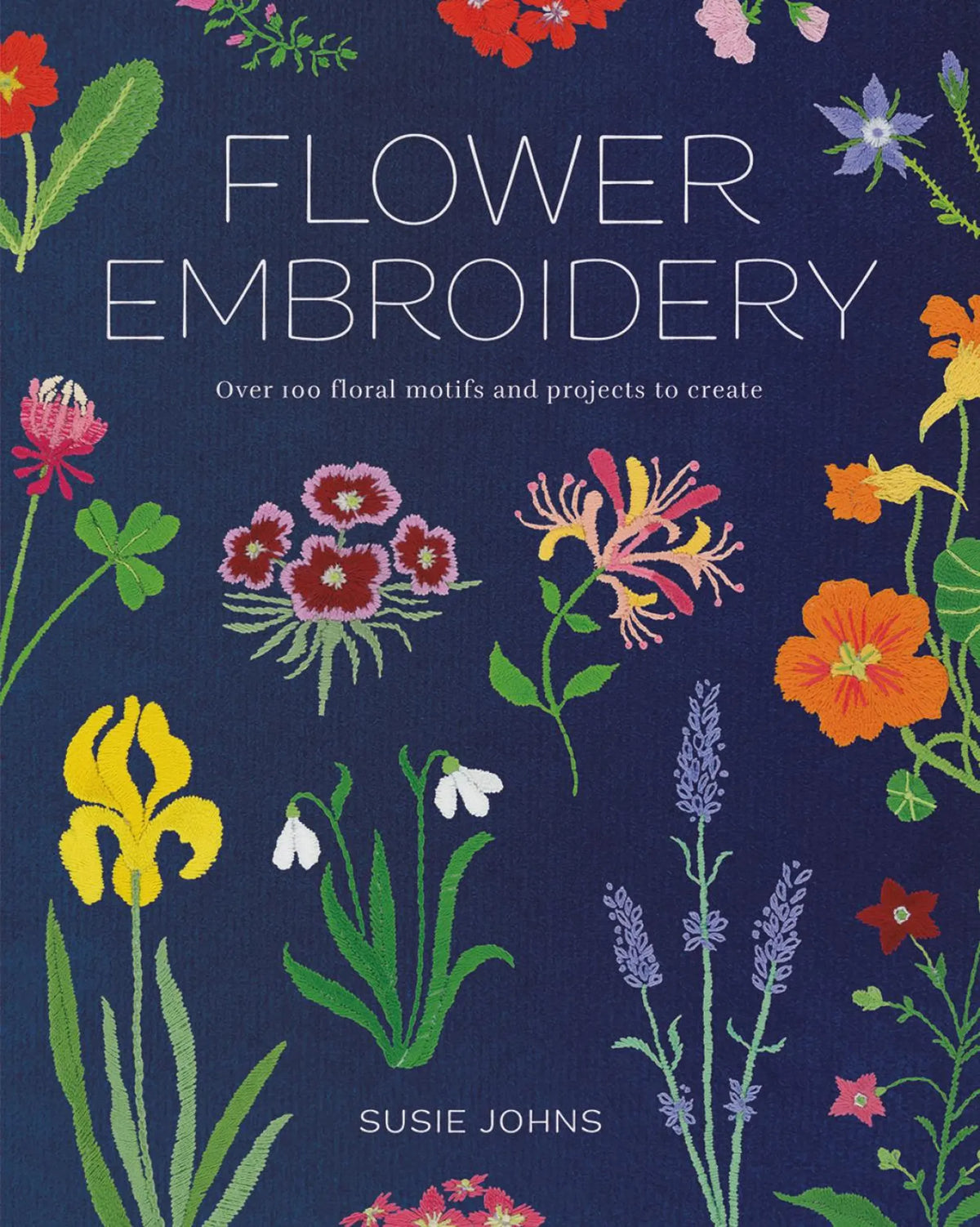 Flower Embroidery: Over 100 Floral Motifs and Projects to Create