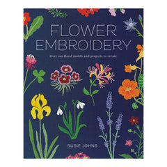 Flower Embroidery: Over 100 Floral Motifs and Projects to Create
