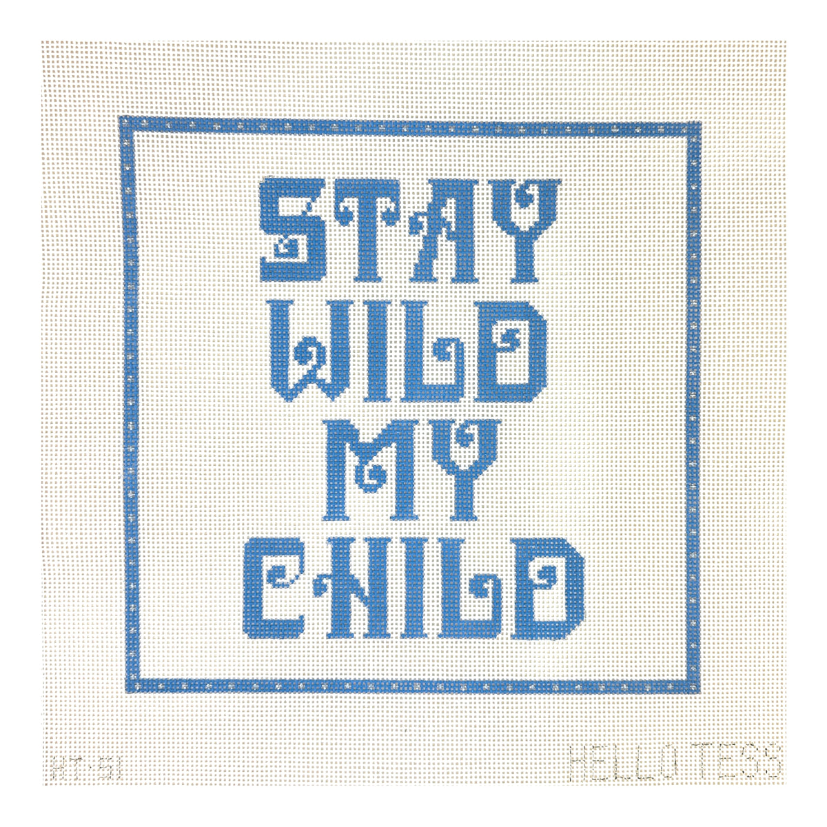 Hello Tess Stay Wild My Child Needlepoint Canvas