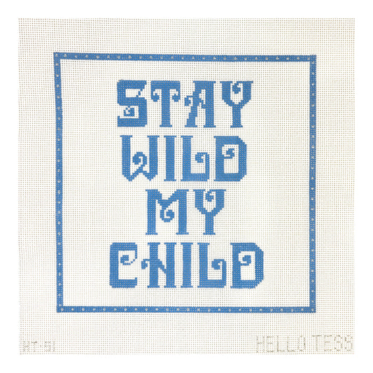 Hello Tess Stay Wild My Child Needlepoint Canvas