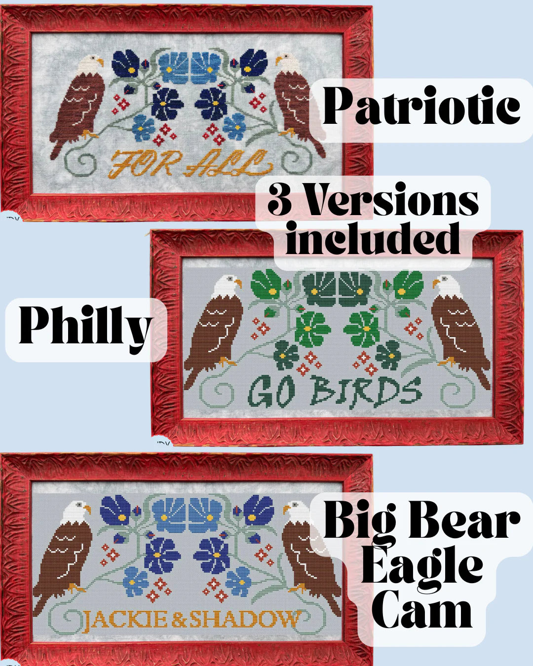 Three framed cross stitch designs featuring paired eagles and floral motifs, with text variations reading “For All,” “Go Birds,” and “Jackie & Shadow.”