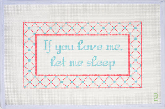 Oz Needle and Thread If You Love Me, Let Me Sleep Needlepoint Canvas