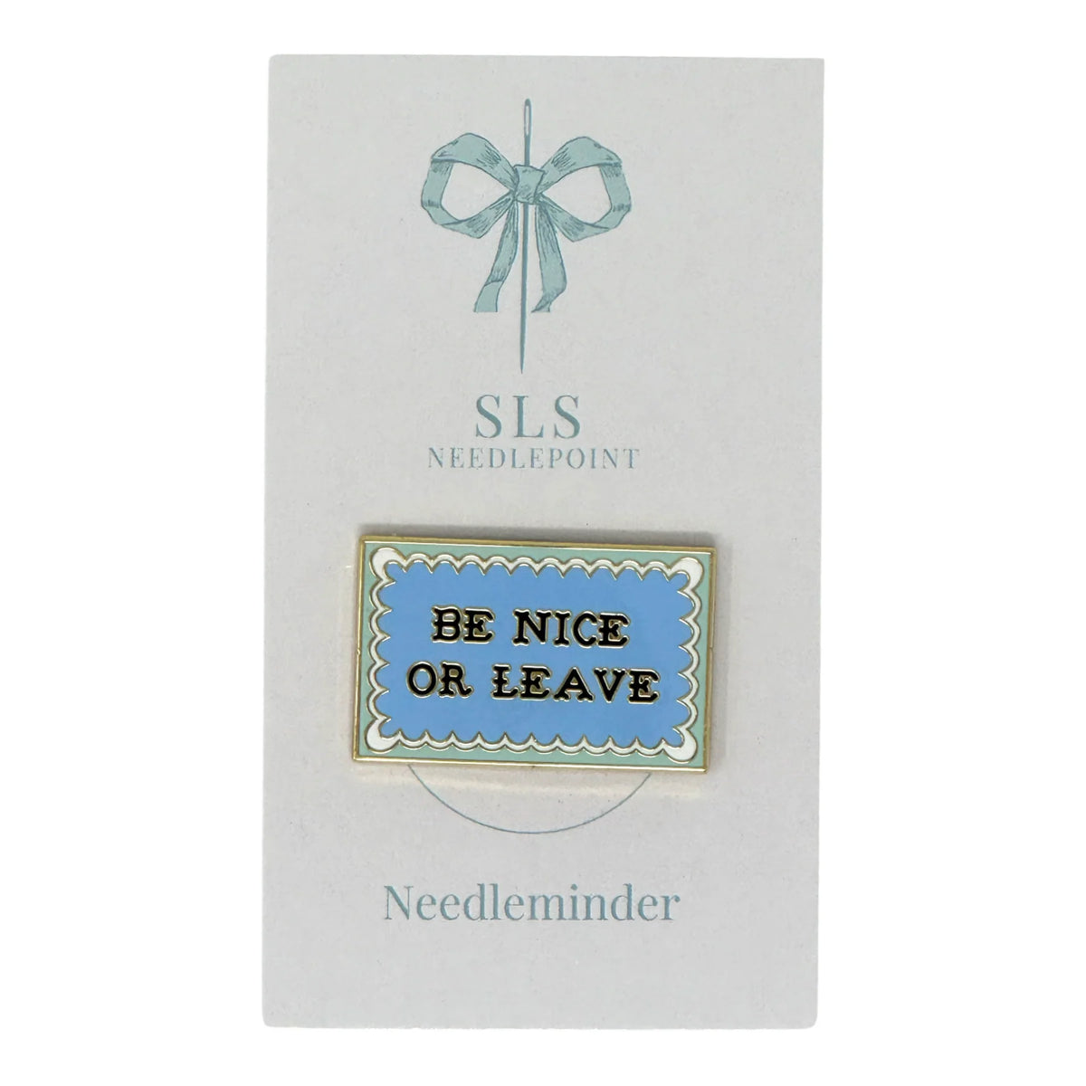 SLS Needlepoint Be Nice or Leave Needle Minder
