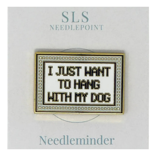 SLS Needlepoint I Just Want to Hang with My Dog Needle Minder