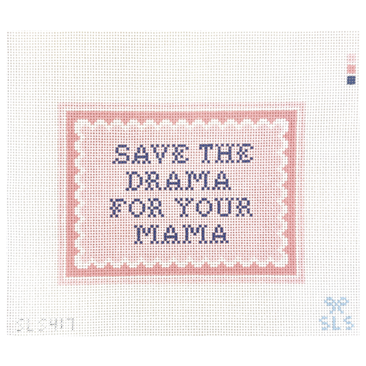 SLS Needlepoint Save the Drama for Your Mama Needlepoint Canvas