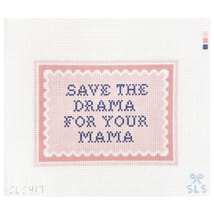 SLS Needlepoint Save the Drama for Your Mama Needlepoint Canvas