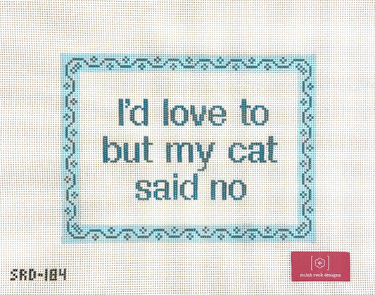 Stitch Rock Designs I'd Love to but My Cat Said No Needlepoint Canvas