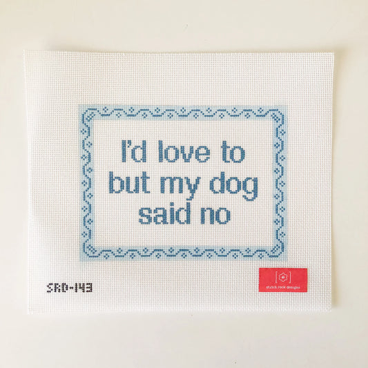Stitch Rock Designs I'd Love to but My Dog Said No Needlepoint Canvas