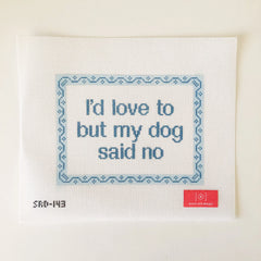 Stitch Rock Designs I'd Love to but My Dog Said No Needlepoint Canvas