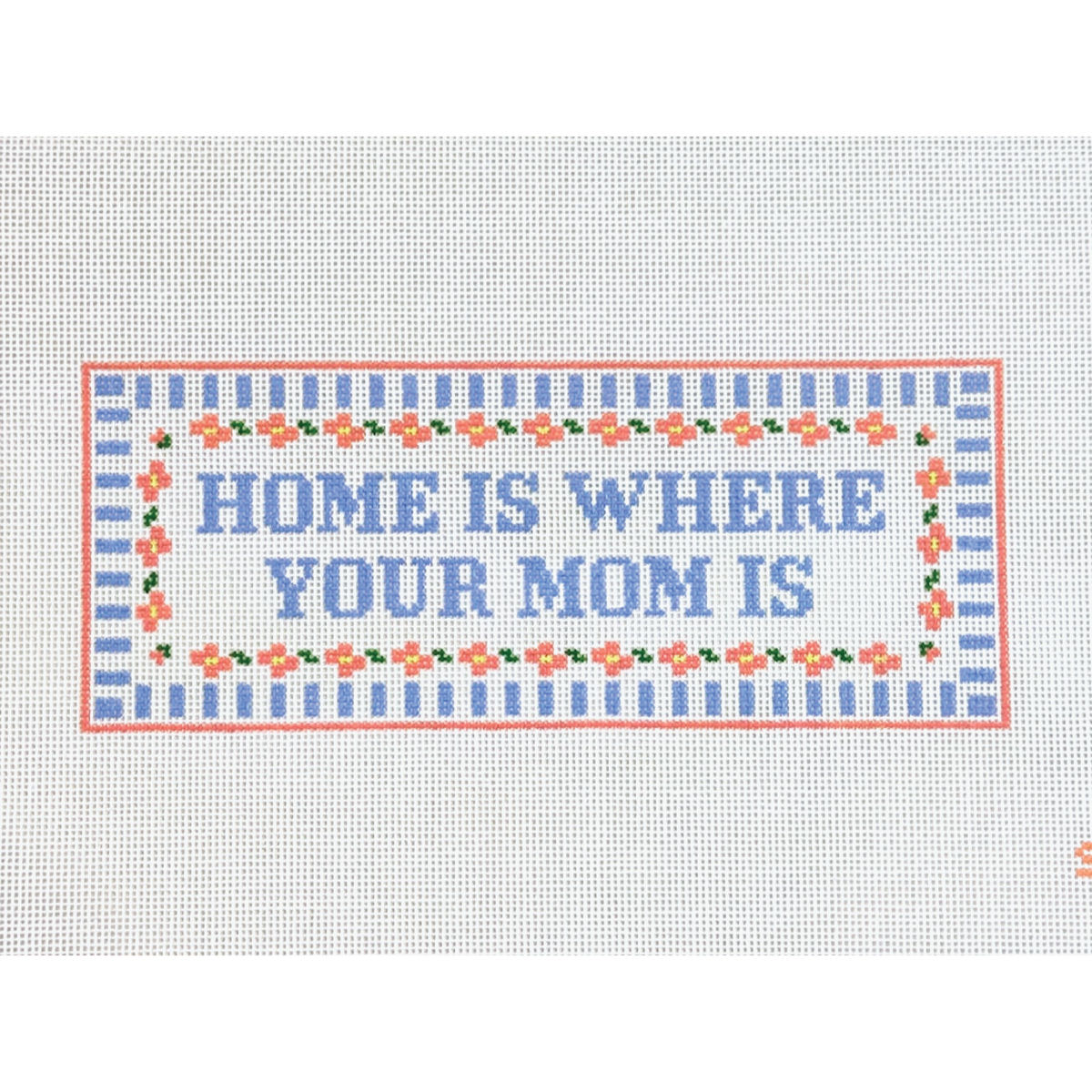 Stitching with Stacey Home is Where Your Mom Is Needlepoint Canvas