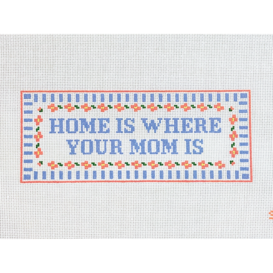 Stitching with Stacey Home is Where Your Mom Is Needlepoint Canvas